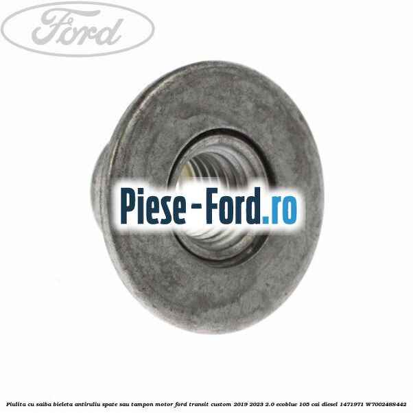 Piulita cu saiba bieleta antiruliu spate sau tampon motor Ford Transit Custom 2019-2023 2.0 EcoBlue 105 cai #799706BF1E Piulita cu saiba bieleta antiruliu spate sau tampon motor Ford Transit Custom 2019-2023 2.0 EcoBlue 105 cai diesel #799706BF1E