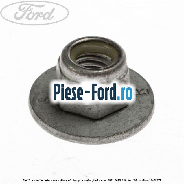 Piulita cu saiba bieleta antiruliu spate, tampon motor Ford C-Max 2011-2015 2.0 TDCi 115 cai