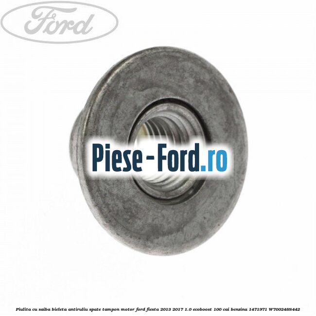 Piulita cu saiba bieleta antiruliu spate, tampon motor Ford Fiesta 2013-2017 1.0 EcoBoost 100 cai benzina