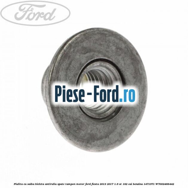 Piulita cu saiba bieleta antiruliu spate, tampon motor Ford Fiesta 2013-2017 1.6 ST 182 cai benzina
