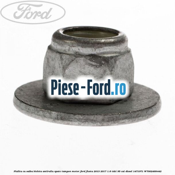 Piulita cu saiba bieleta antiruliu spate, tampon motor Ford Fiesta 2013-2017 1.6 TDCi 95 cai diesel