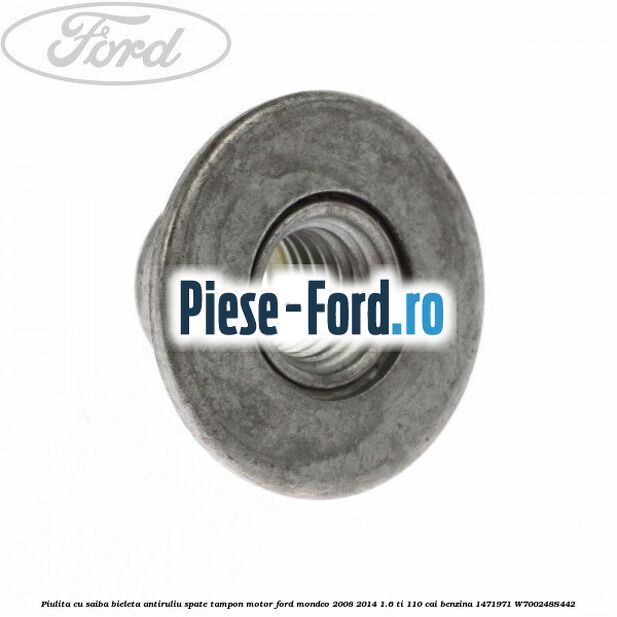 Piulita cu saiba bieleta antiruliu spate, tampon motor Ford Mondeo 2008-2014 1.6 Ti 110 cai benzina