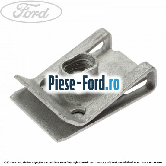 Piulita elastica prindere aripa fata sau conducta servodirectie Ford Transit 2006-2014 2.2 TDCi RWD 100 cai diesel