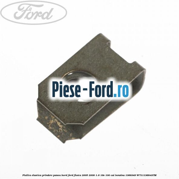 Piulita elastica prindere panou bord Ford Fiesta 2005-2008 1.6 16V 100 cai benzina