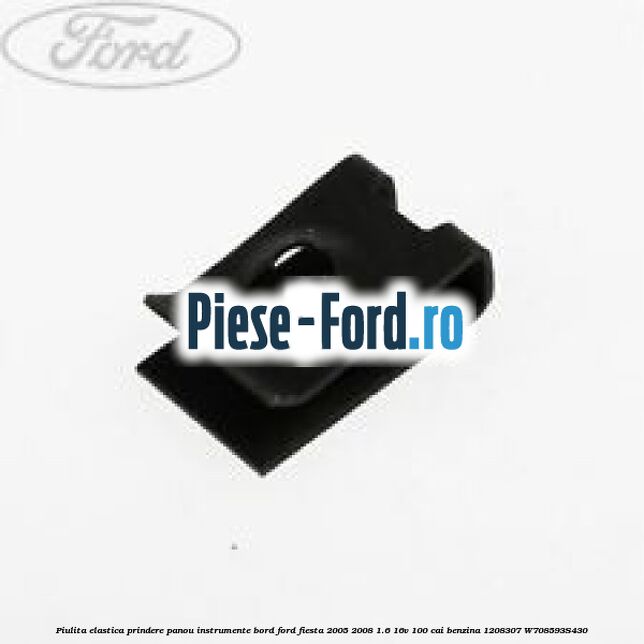 Piulita elastica prindere panou bord ranforsare bara fata element inerior Ford Fiesta 2005-2008 1.6 16V 100 cai benzina
