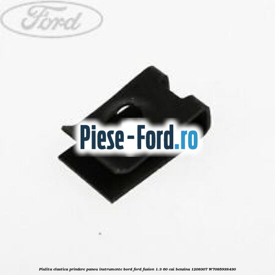 Piulita elastica prindere panou bord ranforsare bara fata element inerior Ford Fusion 1.3 60 cai benzina