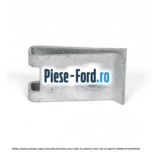 Piulita elastica prindere suport bara fata Ford Fiesta 2017-2023 1.0 EcoBoost mHEV 125 cai #4A32608913