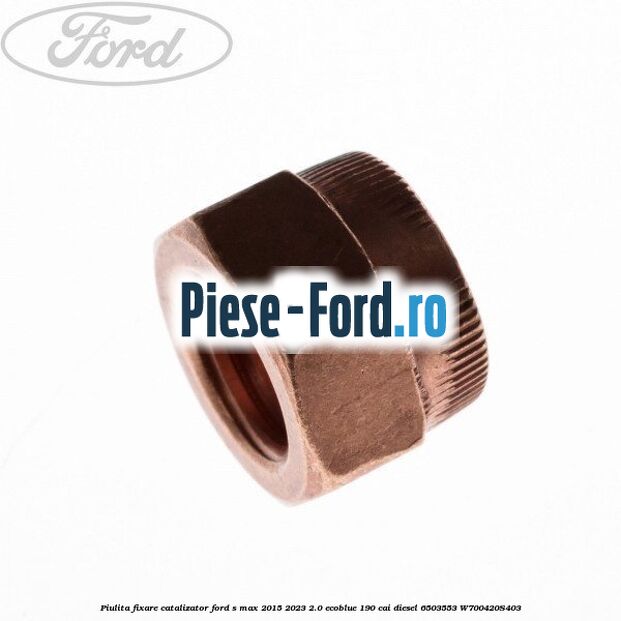 Piulita fixare catalizator Ford S-Max 2015-2023 2.0 EcoBlue 190 cai diesel #CB0D3F38B4