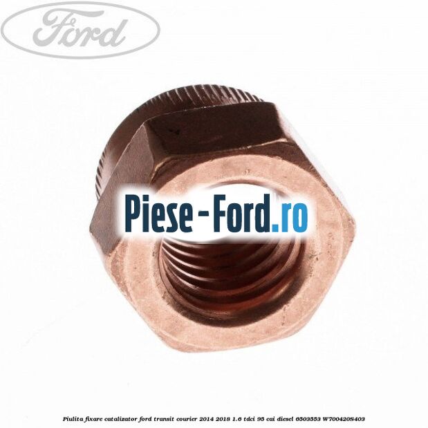 Piulita fixare catalizator Ford Transit Courier 2014-2018 1.6 TDCi 95 cai diesel