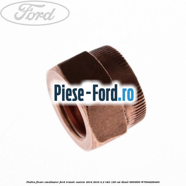 Piulita fixare catalizator Ford Transit Custom 2014-2018 2.2 TDCi 125 cai #966D0602AA Piulita fixare catalizator Ford Transit Custom 2014-2018 2.2 TDCi 125 cai diesel #966D0602AA