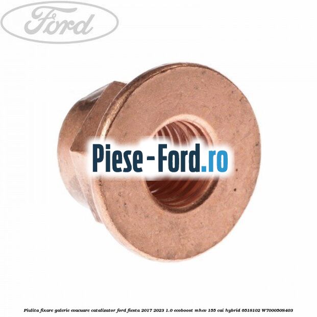 Piulita fixare galerie evacuare, catalizator Ford Fiesta 2017-2023 1.0 EcoBoost mHEV 155 cai Hybrid #2C7932EA91