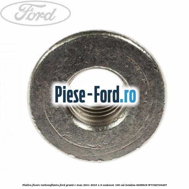 Piulita fixare turbosuflanta Ford Grand C-Max 2011-2015 1.0 EcoBoost 100 cai benzina #E383228D15