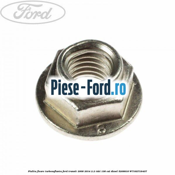 Piulita fixare turbosuflanta Ford Transit 2006-2014 2.2 TDCi 136 cai diesel #525BDB9613