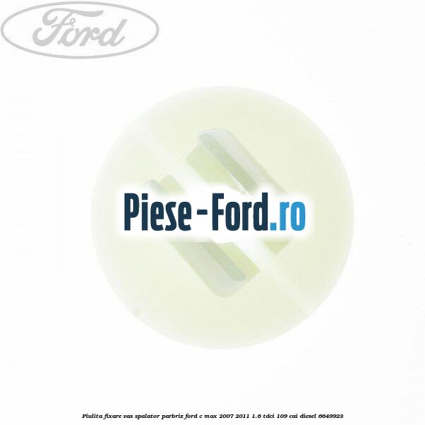 Piulita fixare vas spalator parbriz Ford C-Max 2007-2011 1.6 TDCi 109 cai diesel