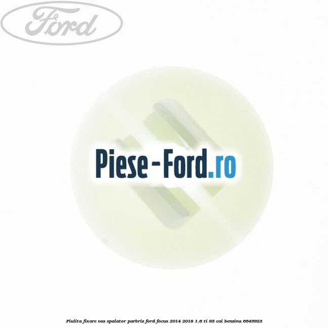 Piulita fixare vas spalator parbriz Ford Focus 2014-2018 1.6 Ti 85 cai benzina