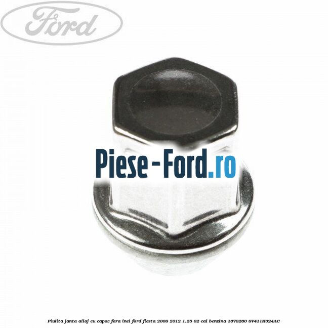 Piulita janta aliaj cu capac, fara inel Ford Fiesta 2008-2012 1.25 82 cai benzina