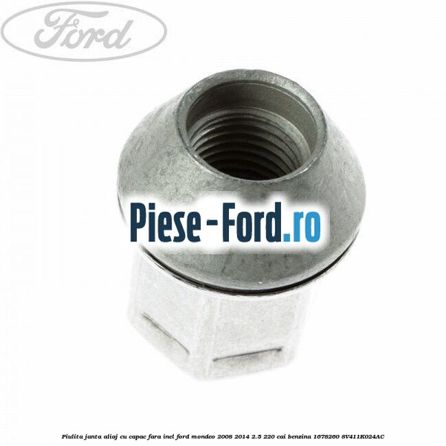 Piulita janta aliaj cu capac fara inel Ford Mondeo 2008-2014 2.5 220 cai benzina #9D11F8D06C