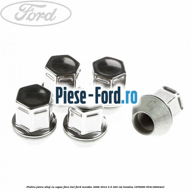 Piulita janta aliaj cu capac fara inel Ford Mondeo 2008-2014 2.5 220 cai benzina #9D11F8D06C