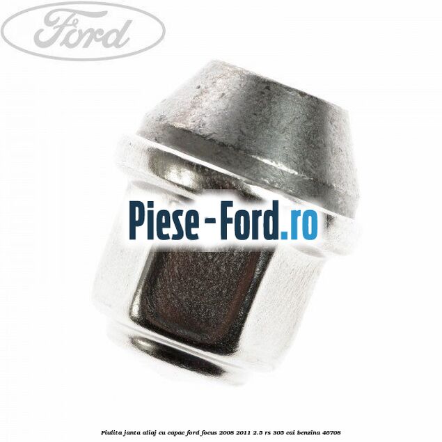 Piulita janta aliaj cu capac Ford Focus 2008-2011 2.5 RS 305 cai