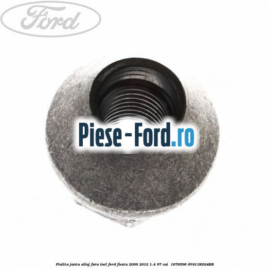 Piulita janta aliaj fara inel Ford Fiesta 2008-2012 1.4 97 cai  #2D6A9A3BAF