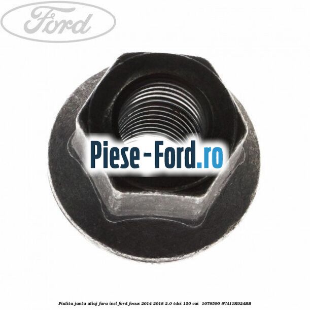 Piulita janta aliaj fara inel Ford Focus 2014-2018 2.0 TDCi 150 cai  #FECA0E4486