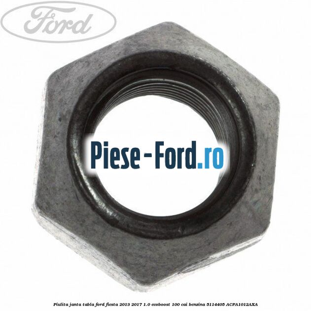 Piulita janta tabla Ford Fiesta 2013-2017 1.0 EcoBoost 100 cai benzina