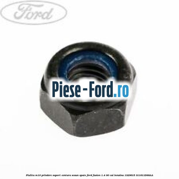 Piulita fixare proiector ceata Ford Fusion 1.4 80 cai benzina