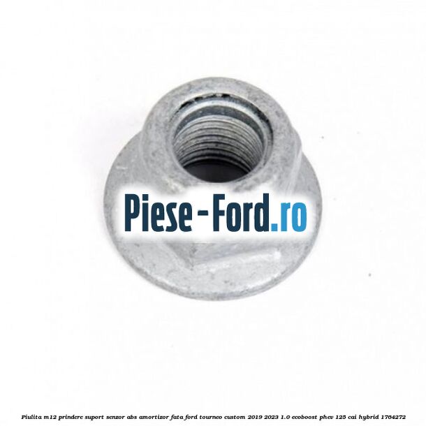 Piulita M12 prindere suport senzor abs amortizor fata Ford Tourneo Custom 2019-2023 1.0 EcoBoost PHEV 125 cai Hybrid #010EF9BAFD