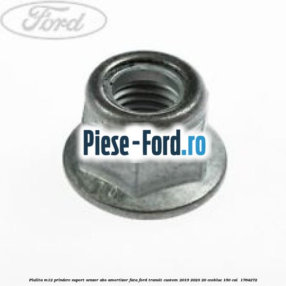 Piulita M12 prindere suport senzor abs amortizor fata Ford Transit Custom 2019-2023 2.0 EcoBlue 150 cai #2FFDDE489A