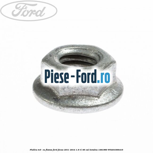 Piulita M5  cu flansa Ford Focus 2011-2014 1.6 Ti 85 cai benzina