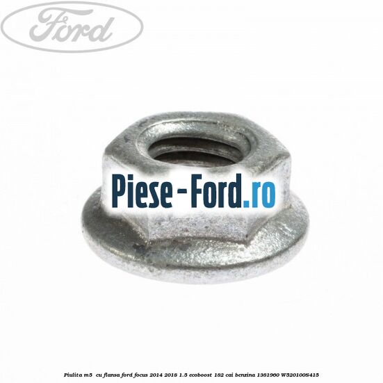 Piulita M5  cu flansa Ford Focus 2014-2018 1.5 EcoBoost 182 cai benzina