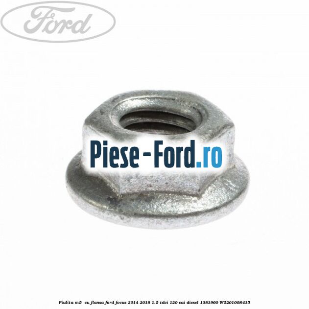 Piulita M5  cu flansa Ford Focus 2014-2018 1.5 TDCi 120 cai diesel
