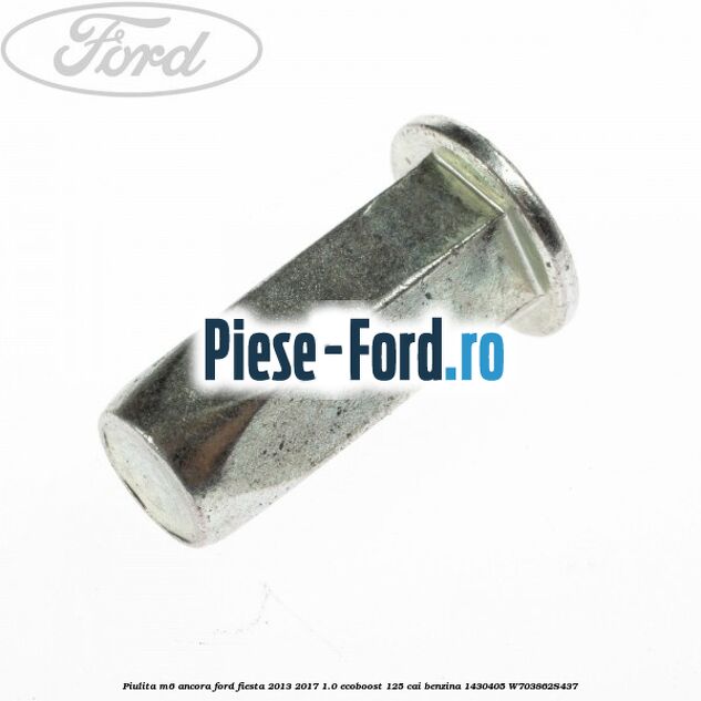 Piulita M6 ancora Ford Fiesta 2013-2017 1.0 EcoBoost 125 cai benzina