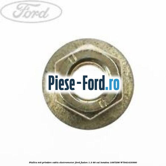 Piulita M6 prindere cablu electromotor Ford Fusion 1.3 60 cai benzina