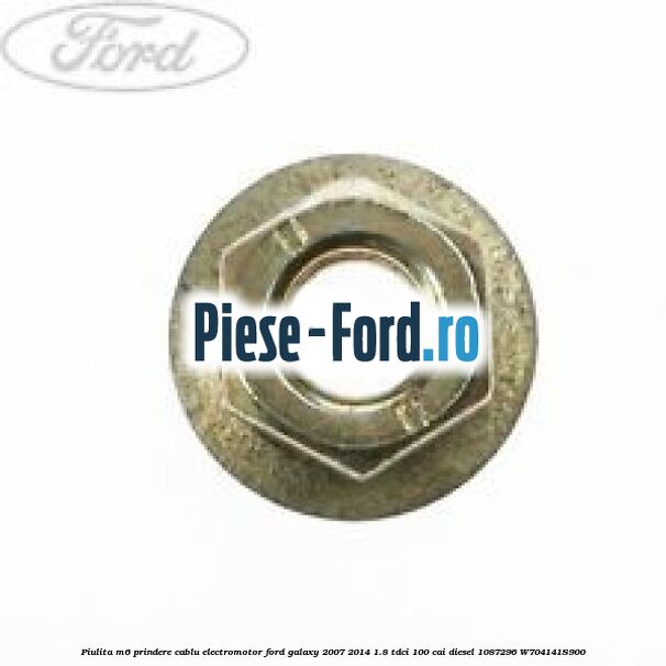 Piulita M6 prindere cablu electromotor Ford Galaxy 2007-2014 1.8 TDCi 100 cai diesel #723EA14359