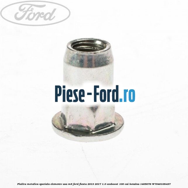 Piulita metalica speciala elemente usa M6 Ford Fiesta 2013-2017 1.0 EcoBoost 100 cai benzina