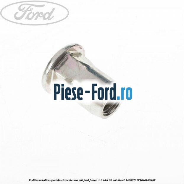 Piulita metalica speciala elemente usa M6 Ford Fusion 1.6 TDCi 90 cai diesel