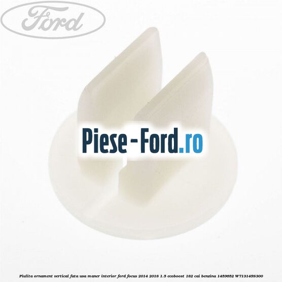 Piulita ornament vertical, fata usa, maner interior Ford Focus 2014-2018 1.5 EcoBoost 182 cai benzina