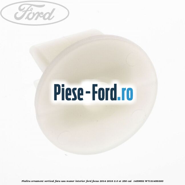 Piulita ornament vertical, fata usa, maner interior Ford Focus 2014-2018 2.0 ST 250 cai  #AFA9DFD687