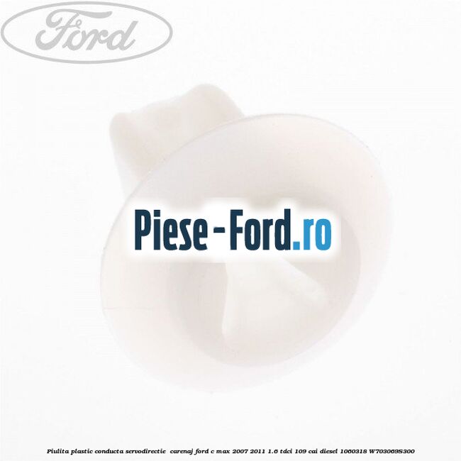 Piulita plastic conducta servodirectie , carenaj Ford C-Max 2007-2011 1.6 TDCi 109 cai diesel