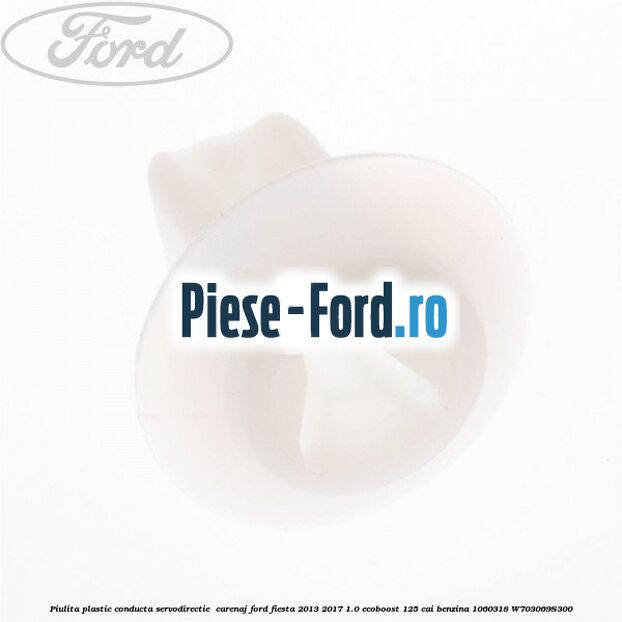 Piulita plastic conducta servodirectie , carenaj Ford Fiesta 2013-2017 1.0 EcoBoost 125 cai benzina