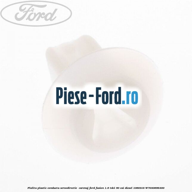 Piulita plastic conducta servodirectie , carenaj Ford Fusion 1.6 TDCi 90 cai diesel