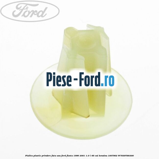 Piulita plastic prindere fata usa Ford Fiesta 1996-2001 1.0 i 65 cai benzina