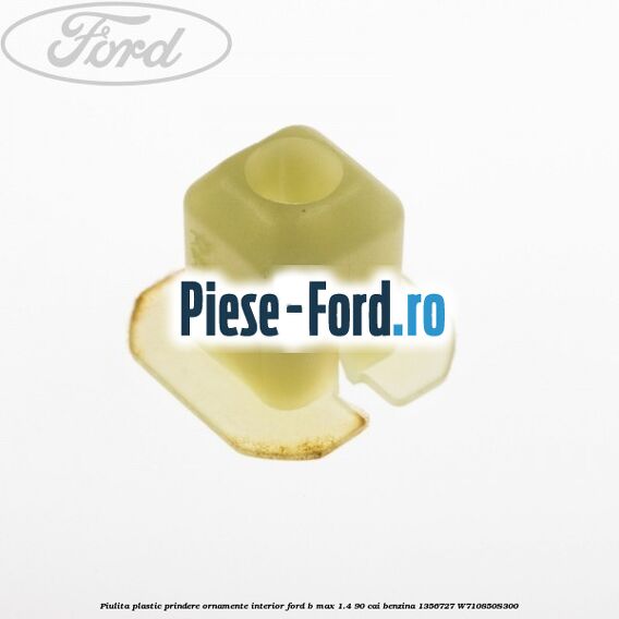 Piulita plastic prindere ornamente interior Ford B-Max 1.4 90 cai benzina