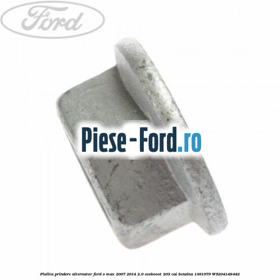 Piulita prindere alternator Ford S-Max 2007-2014 2.0 EcoBoost 203 cai benzina