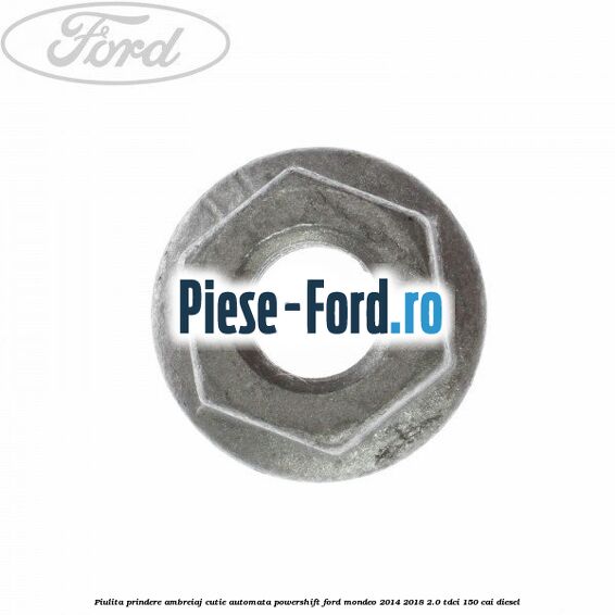 Piulita prindere ambreiaj cutie automata PowerShift Ford Mondeo 2014-2018 2.0 TDCi 150 cai diesel
