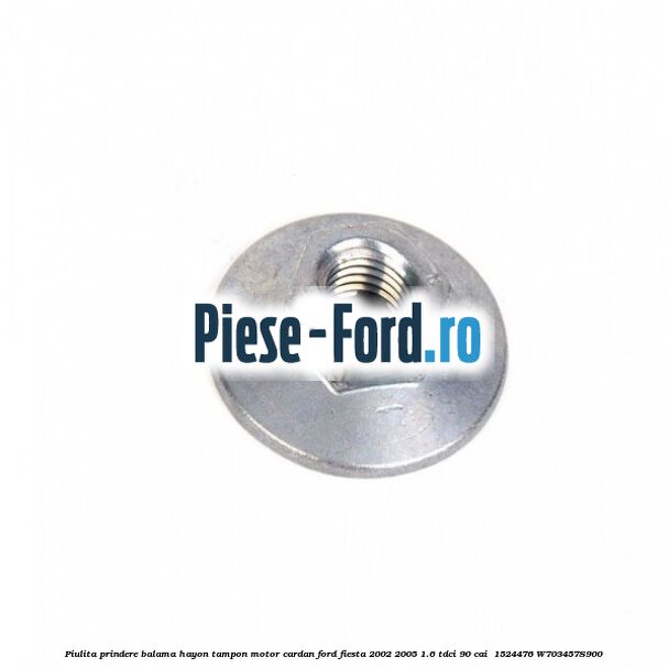 Piulita prindere balama hayon, tampon motor, cardan Ford Fiesta 2002-2005 1.6 TDCi 90 cai  #486FF1502A