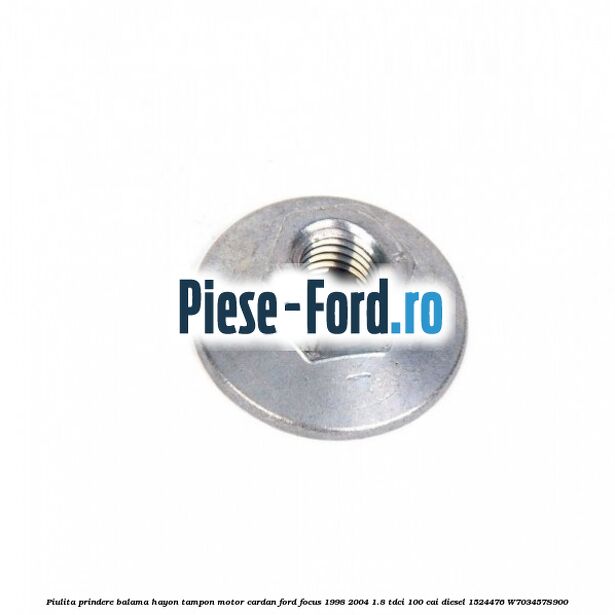 Piulita prindere balama hayon, tampon motor, cardan Ford Focus 1998-2004 1.8 TDCi 100 cai diesel #D415EA40AB