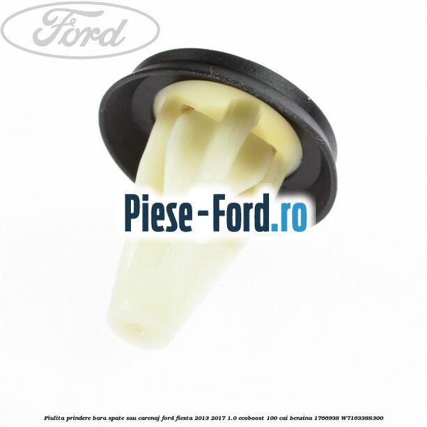 Piulita prindere bara spate sau carenaj Ford Fiesta 2013-2017 1.0 EcoBoost 100 cai benzina