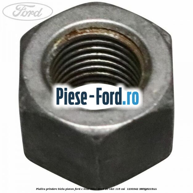 Piulita prindere biela piston Ford C-Max 2011-2015 2.0 TDCi 115 cai #52DD459ABA